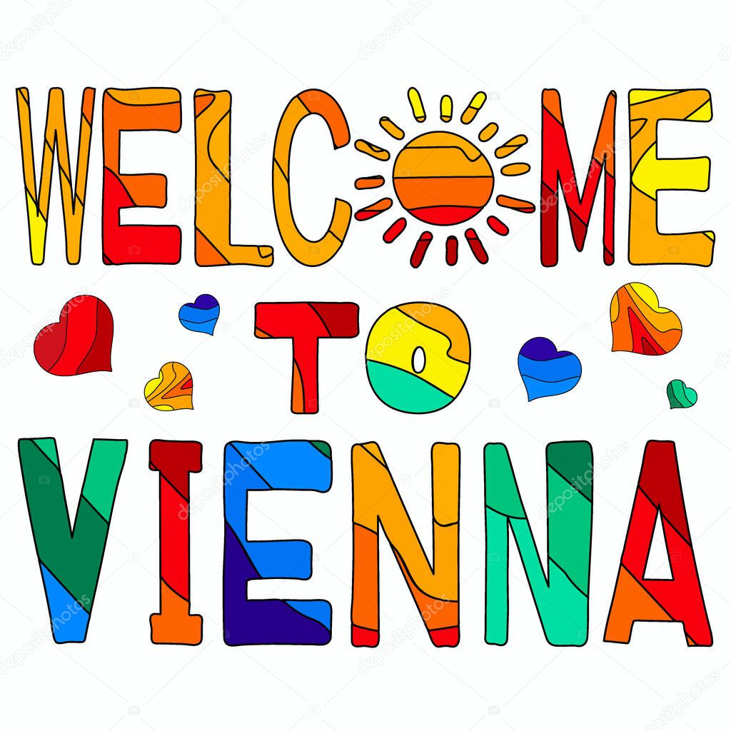 Welcome To Vienna - multicolored funny cartoon lettering. Vienna is the federal capital of Austria. For banners, posters souvenirs and prints on clothing, t-shirts. Free font processing. Stock vector image.