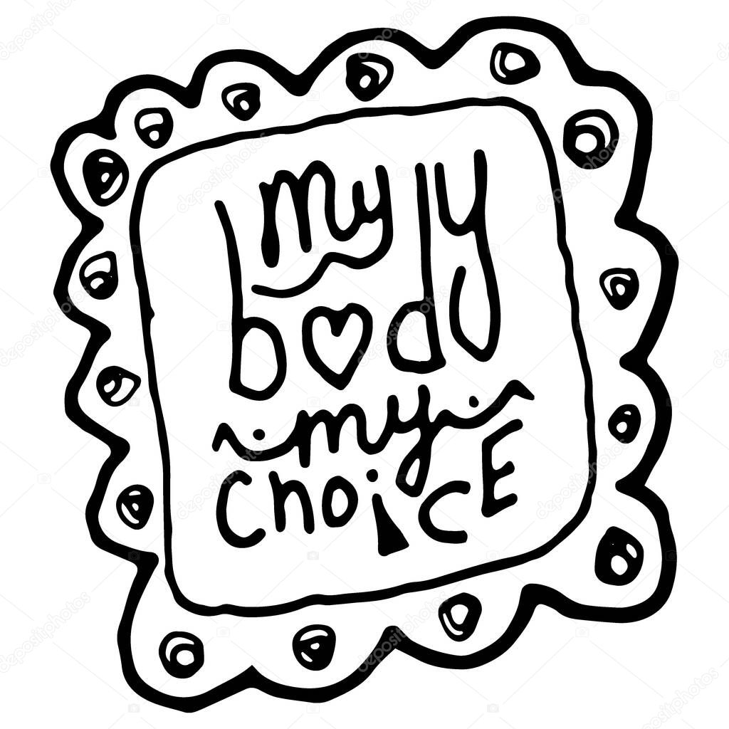 My Body My Choice. Hand drawn vertical isolated doodle lettering. Concept of freedom of expression, weight, body shape. My Body My Choice for clothes, T-shirt, article, greeting card. Stock picture.
