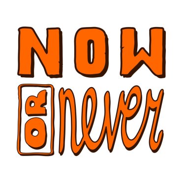 Şimdi ya da asla - komik bir yazı. Kalem, keçeli kalem, yazılım fırçası. El çizimi, harf, karalama. Tişörtler, kupalar, kartpostallar, rozetler vs..