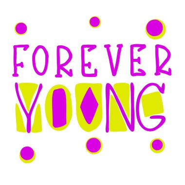 Forever Young - yazıt. Kalem, keçeli kalem, yazılım fırçası. El çizimi, harf, karalama. Tişörtler, kupalar, kartpostallar, rozetler vs..