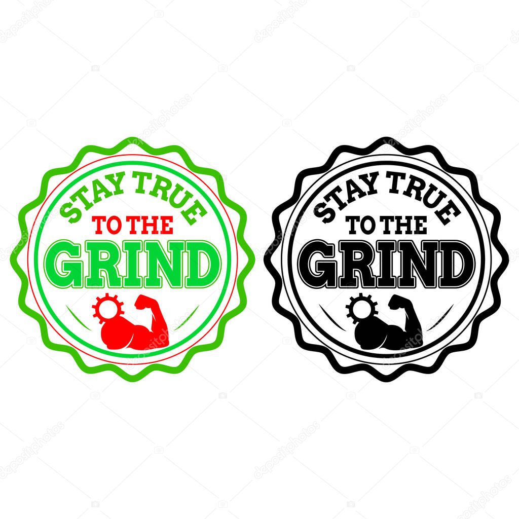 Stay True to the Grind Typography Logo  Motivation Vector Illustration