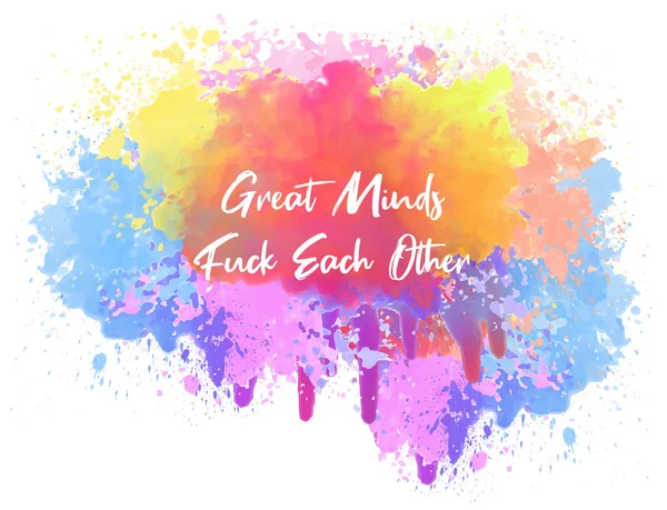 Great Minds Fuck Each Other Colorful Abstract Watercolor Splash Shape — Stock Photo, Image