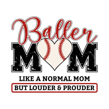 Bold baller mom design with a baseball heart and fun louder and prouder quote perfect for proud sports moms creative family artwork ideal for t shirt sticker or poster stylish design celebrating baseball softball and family team spirit with trendy fl