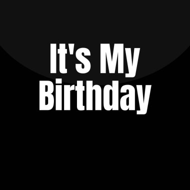 Ben benim doğum günüm.