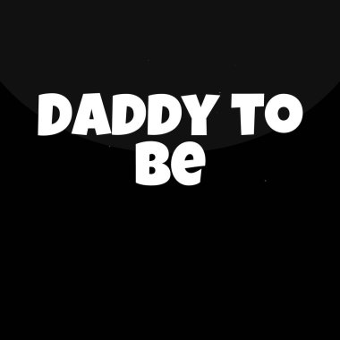 Baba olmak için doğmuşum.