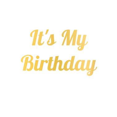 Ben benim doğum günüm.