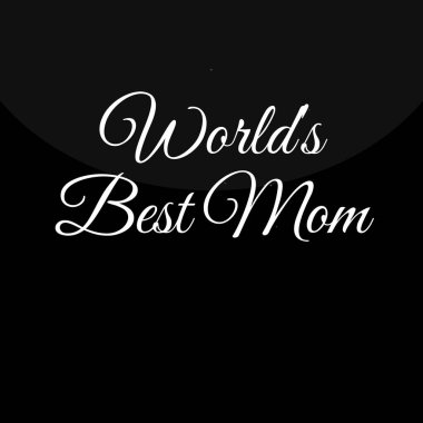 Dünyanın en iyi annesi.