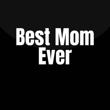 Dünyanın en iyi annesi.