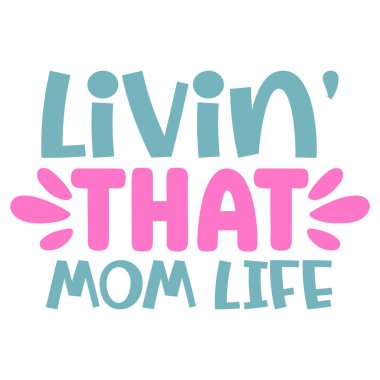 Celebrate the joys and challenges of motherhood with this vibrant typography graphic. Features 'Livin That Mom Life' in playful fonts and cheerful colors perfect for mom-themed projects.