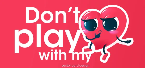 Dontt play with my hearts poster in cartoon style. Векторная забавная иллюстрация. Открытка с грустным характером сердца. — стоковый вектор