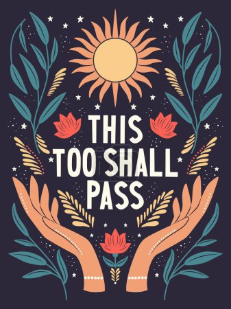 Hand lettering illustration. This too shall pass words. Colorful hand lettering and illustration design. Floral motifs, sun and open hands. Flat vector illustration.