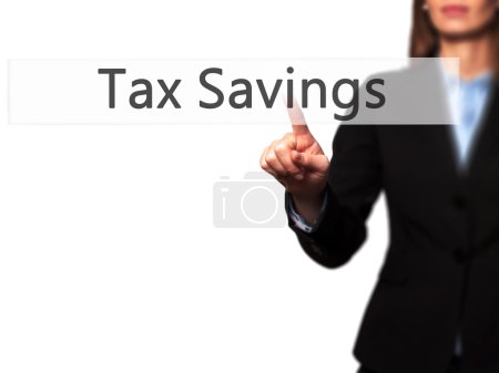 Tax Savings - Businesswoman hand pressing button on touch screen